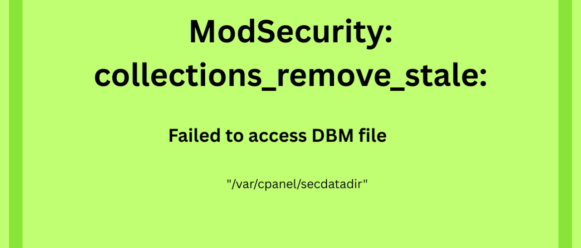 How to Resolve ModSecurity: collections_remove_stale: Failed to access DBM file “/var/cpanel/secdatadir”